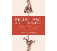 Reluctant Abolitionists: Britain and the End of the Colonial Death Penalty (Studies in Legal History)