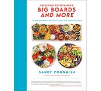 Reluctant Entertainer's Big Boards and More: 100 Mix-and-Match Recipes to Make Any Gathering Great