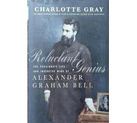 Reluctant Genius: Alexander Graham Bell and the Passion for Invention