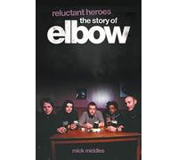 Reluctant Heroes: The Story of "Elbow"