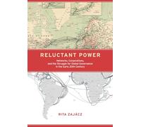 Reluctant Power - Networks, Corporations, and the Struggle for Global Governance in the Early 20th Century (Information Policy)