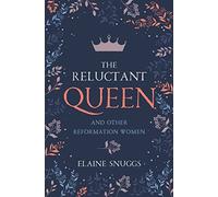 Reluctant Queen and Other Reformation Women