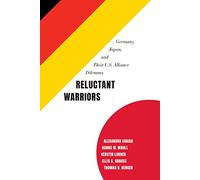 Reluctant Warriors: Germany, Japan, and Their U.S. Alliance Dilemma