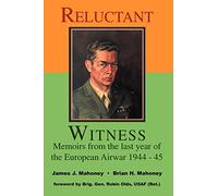 Reluctant Witness: Memoirs from the Last Year of the European Air War 1944-45