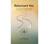 Reluctant Yes: A Journey Into Saying Yes When Everything in You Wants to Say No