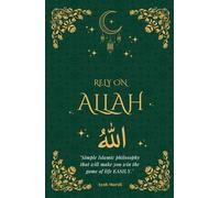 Rely on Allah: Simple Islamic philosophy that will make you win the game of life EASILY