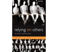 Relying on Others: An Essay In Epistemology