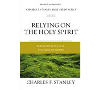 Relying on the Holy Spirit: Discover Who He Is and How He Works (Charles F. Stanley Bible Study Series)