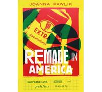 Remade in America: Surrealist Art, Activism, and Politics, 1940-1978