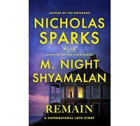 Remain: A supernatural love story from the globally bestselling author of love stories like The Notebook and the renowned writer and director of blockbuster thrillers like The Sixth Sense