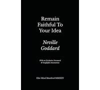 Remain Faithful To Your Idea: Lesson 5 from Neville Goddard’s Five Lessons (Elite Mind Manifest Edition)