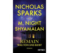 Remain - Was von uns bleibt: Roman - Die große neue Liebesgeschichte des Bestsellerautors - romantisch, spannend, Nicholas Sparks