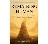 Remaining Human: A plain-language companion to Pope Leo XIV's first encyclical, Magnifica Humanitas