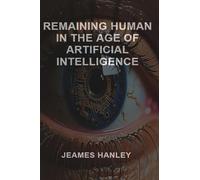 Remaining Human in the Age of Artificial Intelligence