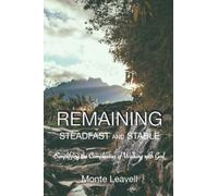 Remaining Steadfast and Stable: Simplifying the Complexities of Walking with God