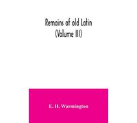 Remains of old Latin (Volume III)