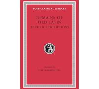 Remains of Old Latin, Volume IV: Archaic Inscriptions (Loeb Classical Library 359)