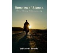 Remains of Silence : A Memoir of Breaking, Building, and Becoming