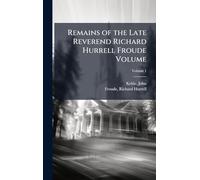 Remains of the Late Reverend Richard Hurrell Froude Volume