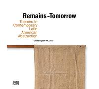 Remains - Tomorrow: Themes in Contemporary Latin American Abstraction