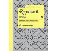 Remake It: Home: The Essential Guide to Resourceful Living: With over 500 tricks, tips and inspirational designs