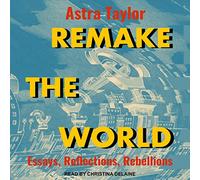 Remake the World: Essays, Reflections, Rebellions