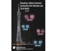Remaking a Global Cantonese Community with Television and Social Media (Series in Language and Linguistics)