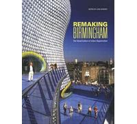 Remaking Birmingham: The Visual Culture of Urban Regeneration