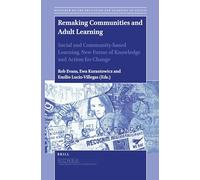 Remaking Communities and Adult Learning: Social and Community-Based Learning, New Forms of Knowledge and Action for Change: 11 (Research on the Education and Learning of Adults)