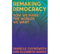 Remaking Democracy : How We Make the Worlds We Want