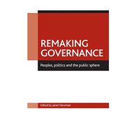 Remaking governance: Peoples, politics and the public sphere