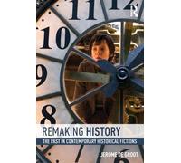 Remaking History: The Past in Contemporary Historical Fictions
