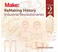 ReMaking History Volume 2: Industrial Revolutionaries