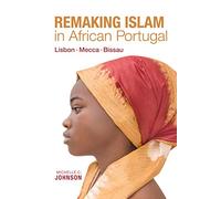 Remaking Islam in African Portugal: Lisbon-Mecca-Bissau (Framing the Global)