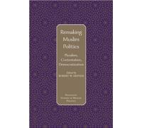 Remaking Muslim Politics : Pluralism, Contestation, Democratization