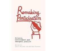 Remaking Participation: Science, Environment and Emergent Publics