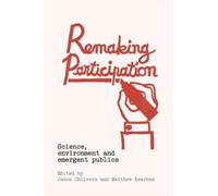 Remaking Participation : Science, Environment and Emergent Publics