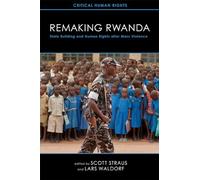 Remaking Rwanda: State Building and Human Rights After Mass Violence (Critical Human Rights)
