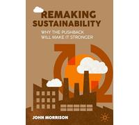 Remaking Sustainability: Why the pushback will make it stronger