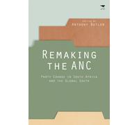 Remaking the ANC : Party change in South Africa and the Global South