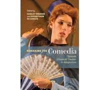Remaking the Comedia: Spanish Classical Theater in Adaptation (346) (Monografías A)