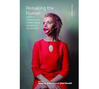 Remaking the Human: Cosmetic Technologies of Body Repair, Reshaping, and Replacement: 2 (Politics of Repair, 2)