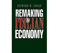 Remaking the Italian Economy: National Investment Policies in North America (Cornell Studies in Political Economy)