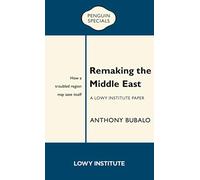 Remaking the Middle East: A Lowy Institute Paper