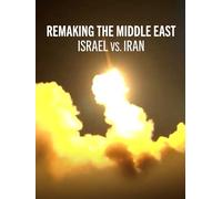 Remaking the Middle East: Israel vs. Iran