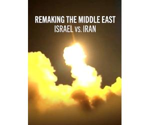 Remaking the Middle East: Israel vs. Iran