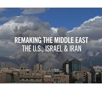 Remaking the Middle East: The U.S., Israel & Iran