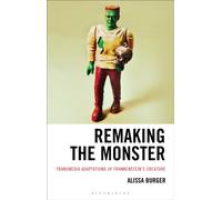 Remaking the Monster : Transmedia Adaptations of Frankenstein’s Creature