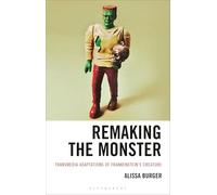 Remaking the Monster: Transmedia Adaptations of Frankenstein’s Creature (Villains and Creatures: Critical Perspectives on Cultural Tropes)