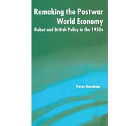 Remaking the Postwar World Economy: Robot and British Policy in the 1950s
